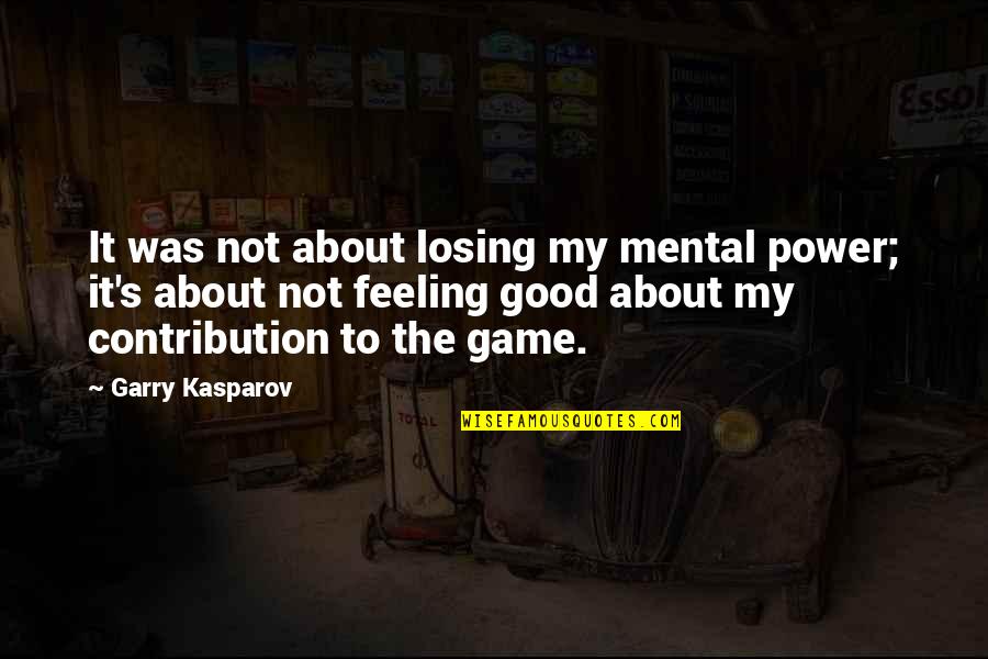 Gudiani Quotes By Garry Kasparov: It was not about losing my mental power;