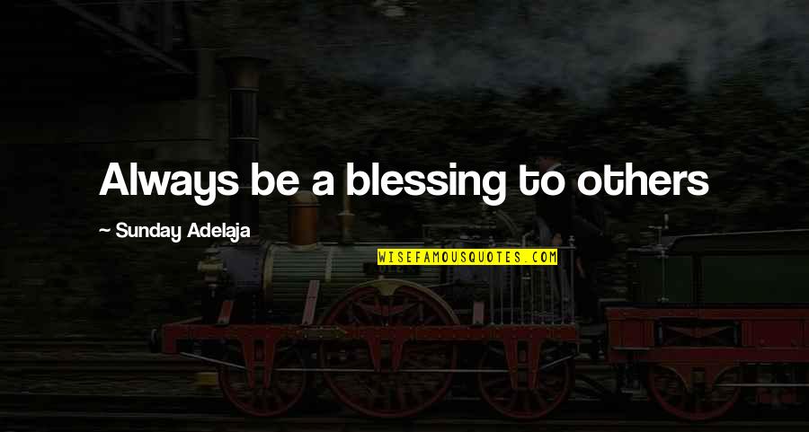 Gudinos Quotes By Sunday Adelaja: Always be a blessing to others