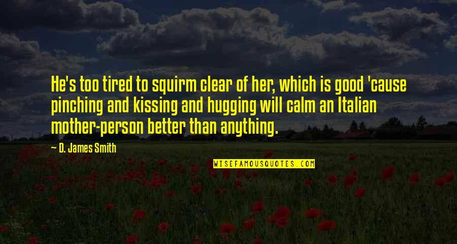 Gudipati Venkatachalam Quotes By D. James Smith: He's too tired to squirm clear of her,