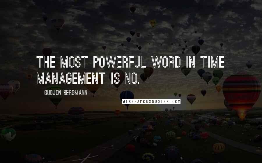 Gudjon Bergmann quotes: The most powerful word in time management is NO.