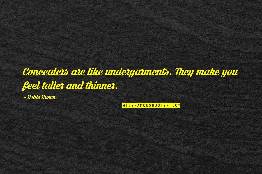 Gudjon Samuelsson Quotes By Bobbi Brown: Concealers are like undergarments. They make you feel