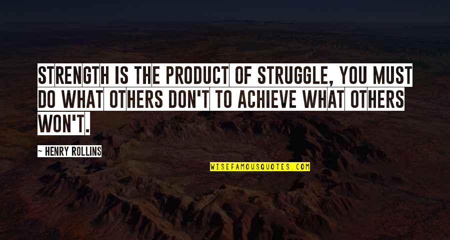 Gudmann Quotes By Henry Rollins: Strength is the product of struggle, you must Gudmann Quotes By Henry Rollins: Strength is the product of struggle, you must