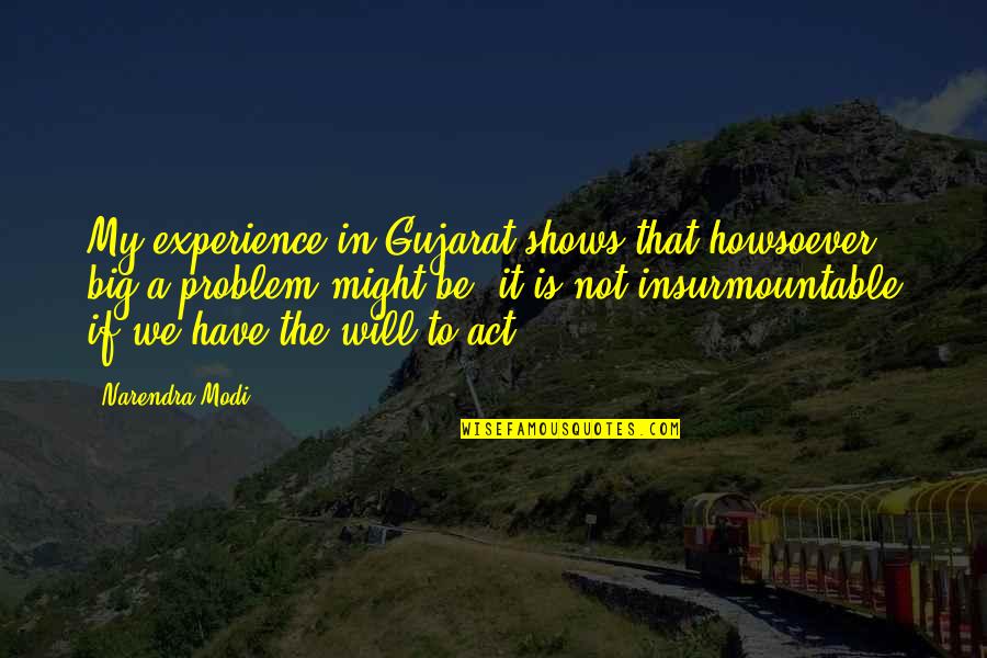 Gudmundsen Paintings Quotes By Narendra Modi: My experience in Gujarat shows that howsoever big