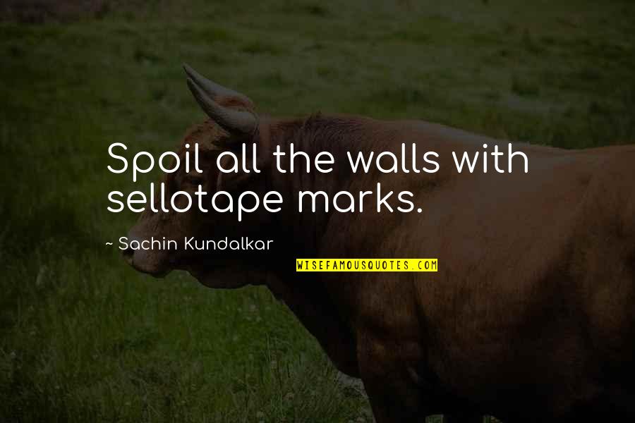 Gudrun Larsson Quotes By Sachin Kundalkar: Spoil all the walls with sellotape marks.