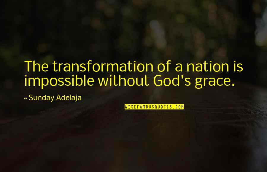Gudrun Sjoden Quotes By Sunday Adelaja: The transformation of a nation is impossible without