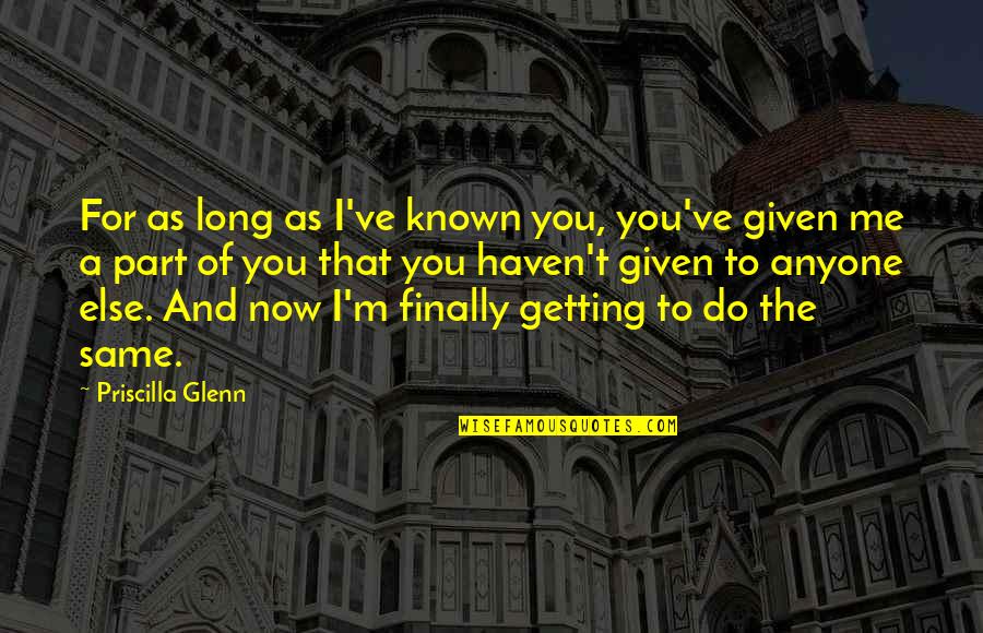 Gudruns Quarantine Quotes By Priscilla Glenn: For as long as I've known you, you've Gudruns Quarantine Quotes By Priscilla Glenn: For as long as I've known you, you've