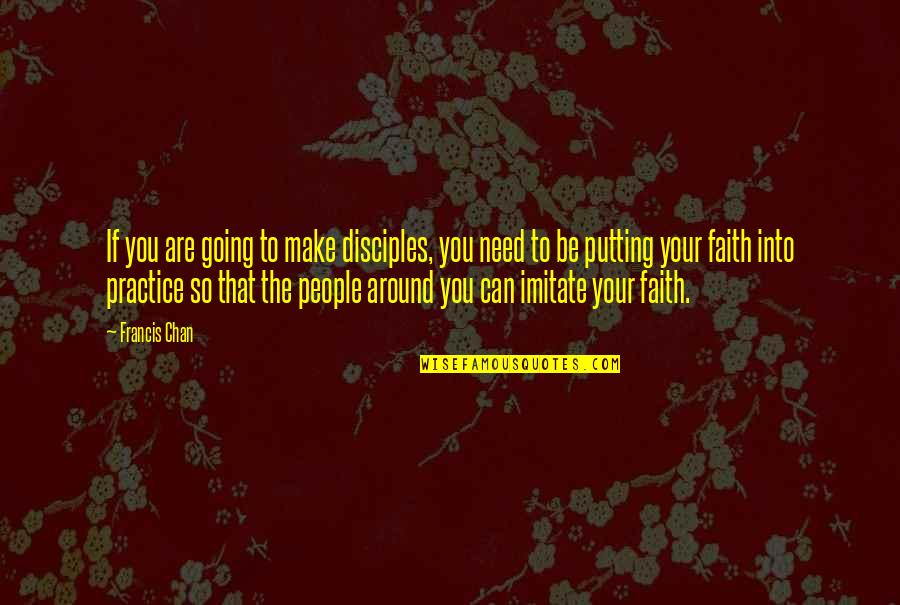 Gudsforladt Quotes By Francis Chan: If you are going to make disciples, you Gudsforladt Quotes By Francis Chan: If you are going to make disciples, you