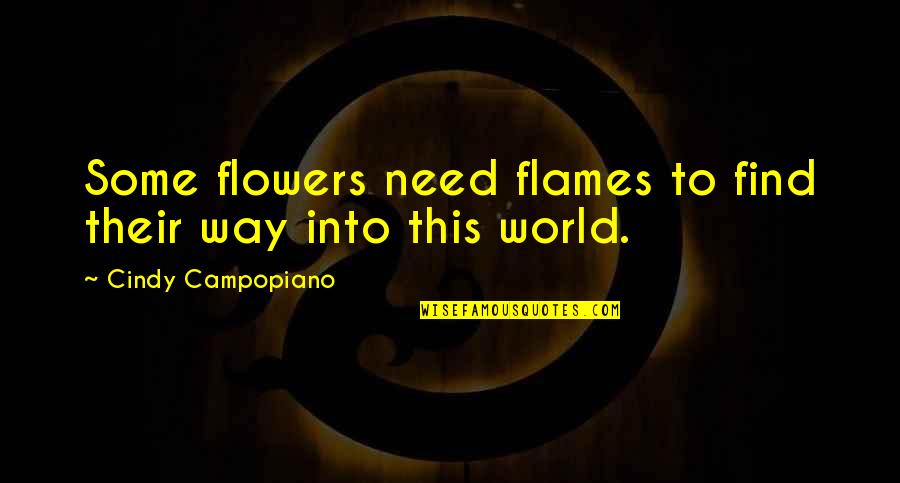 Gudula Lantern Quotes By Cindy Campopiano: Some flowers need flames to find their way