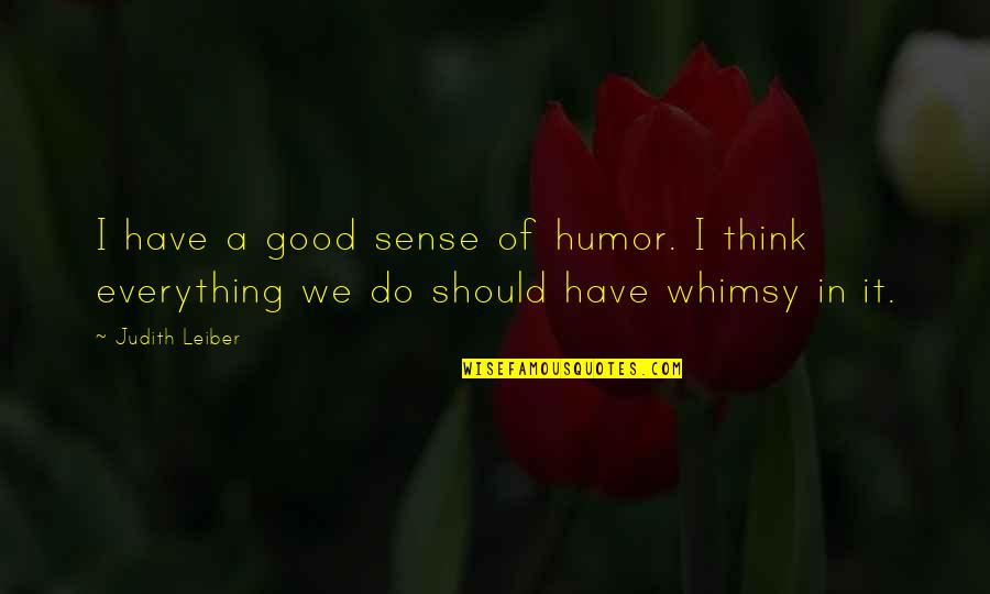 Gudziunas Quotes By Judith Leiber: I have a good sense of humor. I