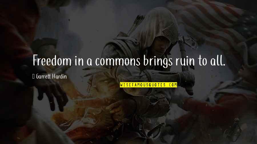 Guedjel Quotes By Garrett Hardin: Freedom in a commons brings ruin to all. Guedjel Quotes By Garrett Hardin: Freedom in a commons brings ruin to all.