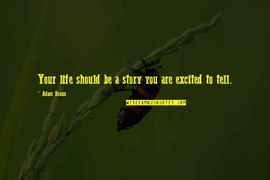Guedon Frank Quotes By Adam Braun: Your life should be a story you are Guedon Frank Quotes By Adam Braun: Your life should be a story you are
