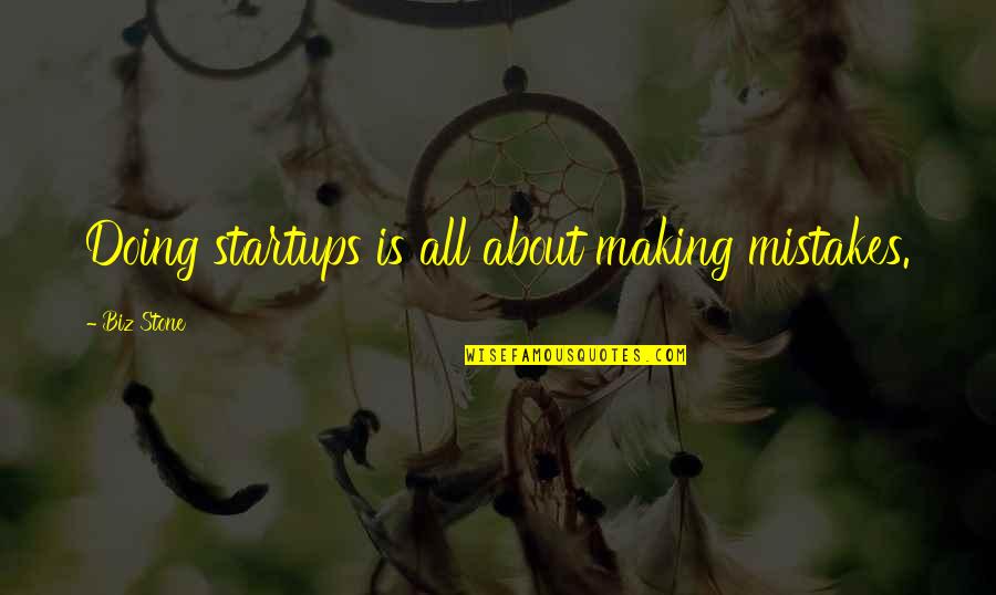 Guedy Arniella Quotes By Biz Stone: Doing startups is all about making mistakes.
