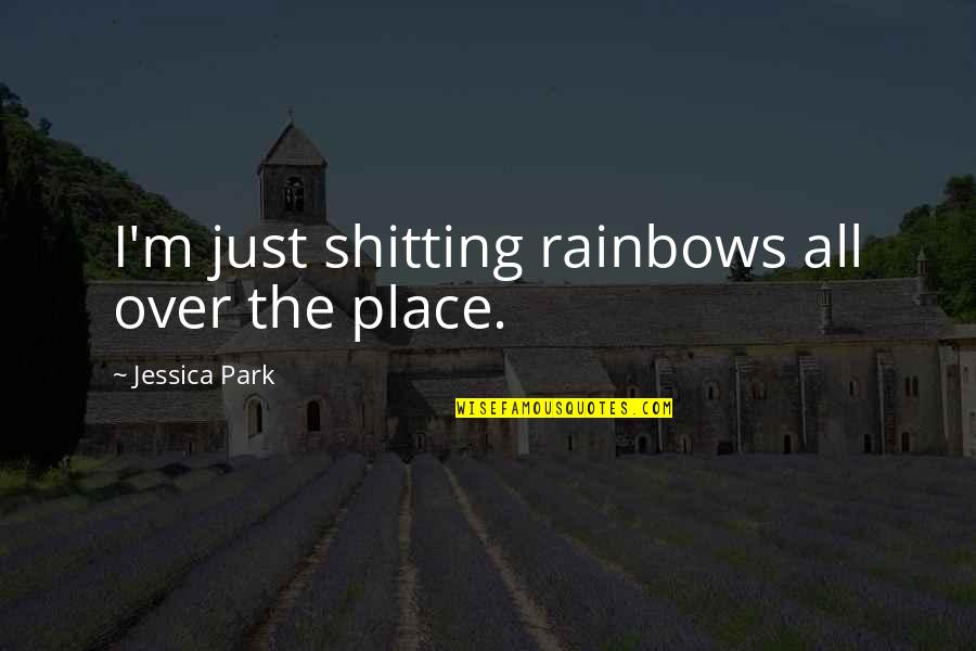 Gueguen Chablis Quotes By Jessica Park: I'm just shitting rainbows all over the place. Gueguen Chablis Quotes By Jessica Park: I'm just shitting rainbows all over the place.