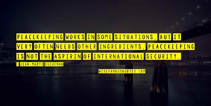 Guehenno Jean Quotes By Jean-Marie Guehenno: Peacekeeping works in some situations, but it very Guehenno Jean Quotes By Jean-Marie Guehenno: Peacekeeping works in some situations, but it very