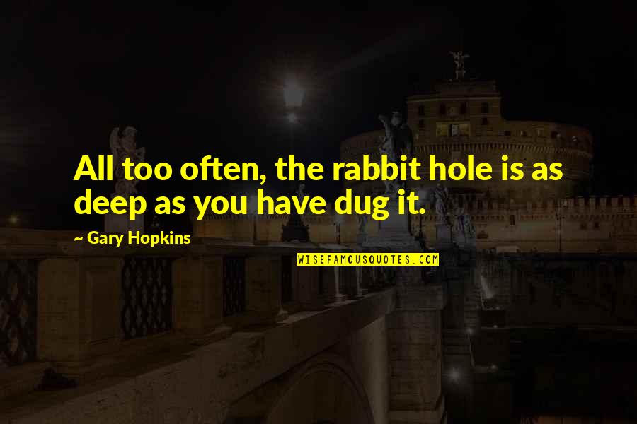 Gueissaz Cuckoo Quotes By Gary Hopkins: All too often, the rabbit hole is as