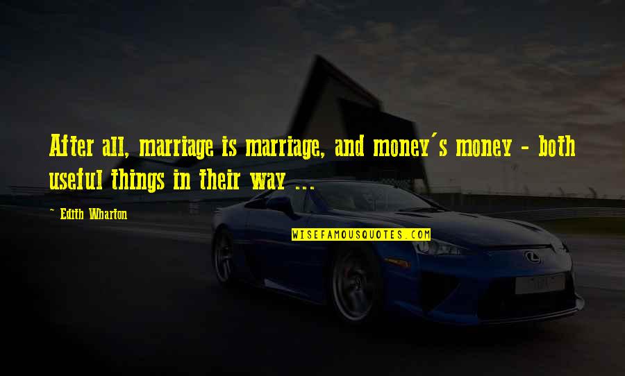 Gueit Quotes By Edith Wharton: After all, marriage is marriage, and money's money