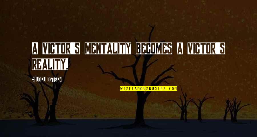Guekguezian Quotes By Joel Osteen: A victor's mentality becomes a victor's reality.