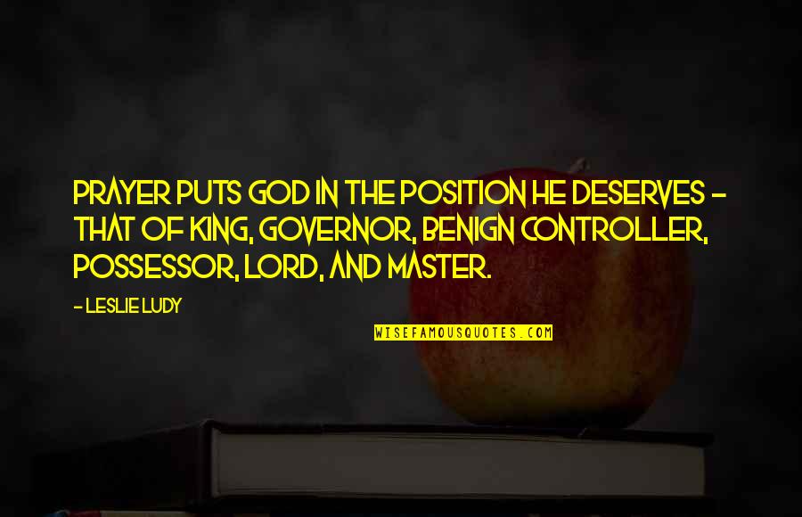 Guelder Quotes By Leslie Ludy: Prayer puts God in the position He deserves