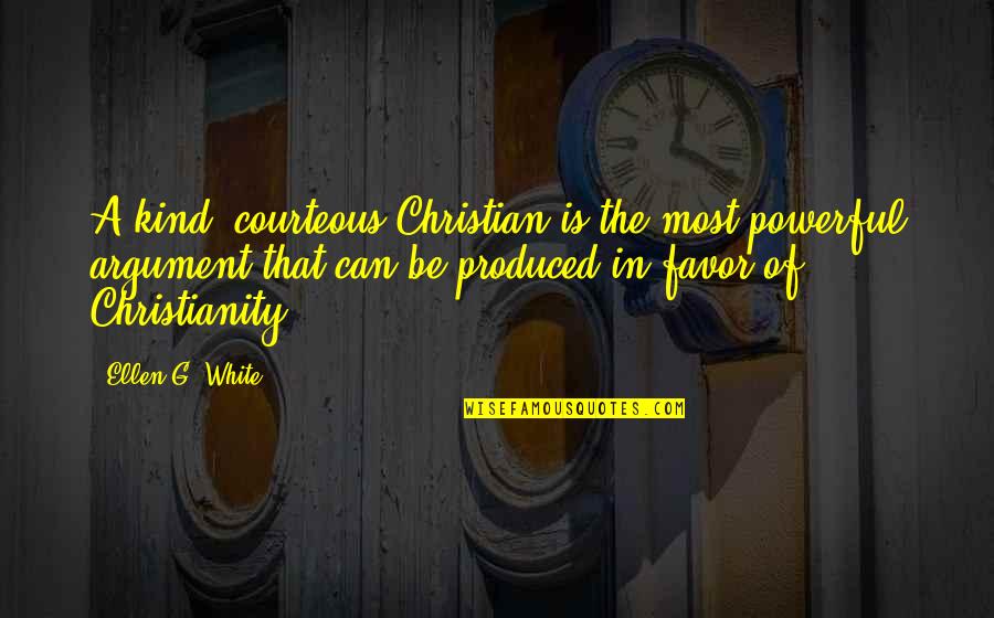 Guelff Lumber Quotes By Ellen G. White: A kind, courteous Christian is the most powerful