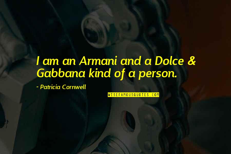 Guelff Orthodontist Quotes By Patricia Cornwell: I am an Armani and a Dolce &
