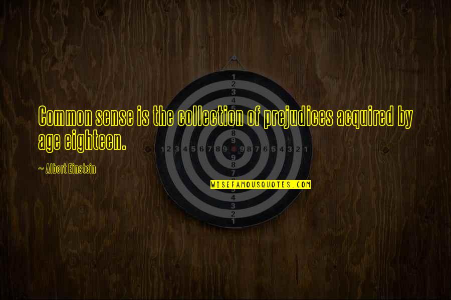 Guelff Sebring Quotes By Albert Einstein: Common sense is the collection of prejudices acquired Guelff Sebring Quotes By Albert Einstein: Common sense is the collection of prejudices acquired