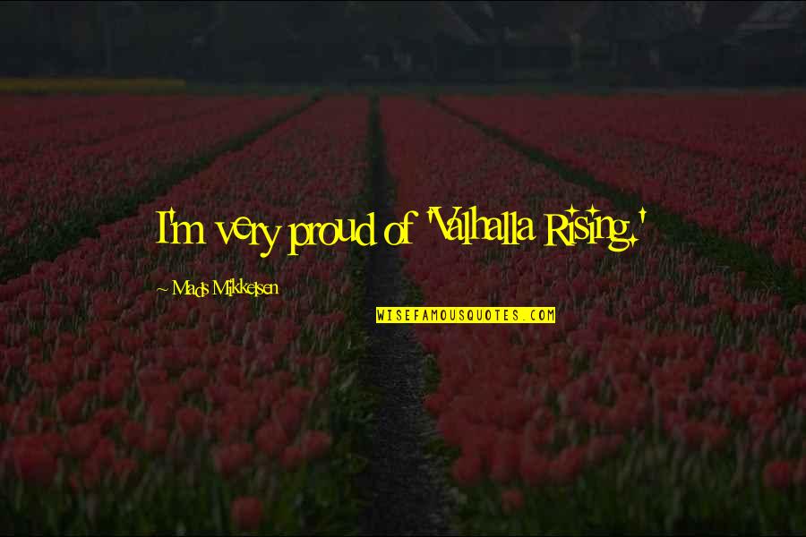 Guelfi Firenze Quotes By Mads Mikkelsen: I'm very proud of 'Valhalla Rising.' Guelfi Firenze Quotes By Mads Mikkelsen: I'm very proud of 'Valhalla Rising.'