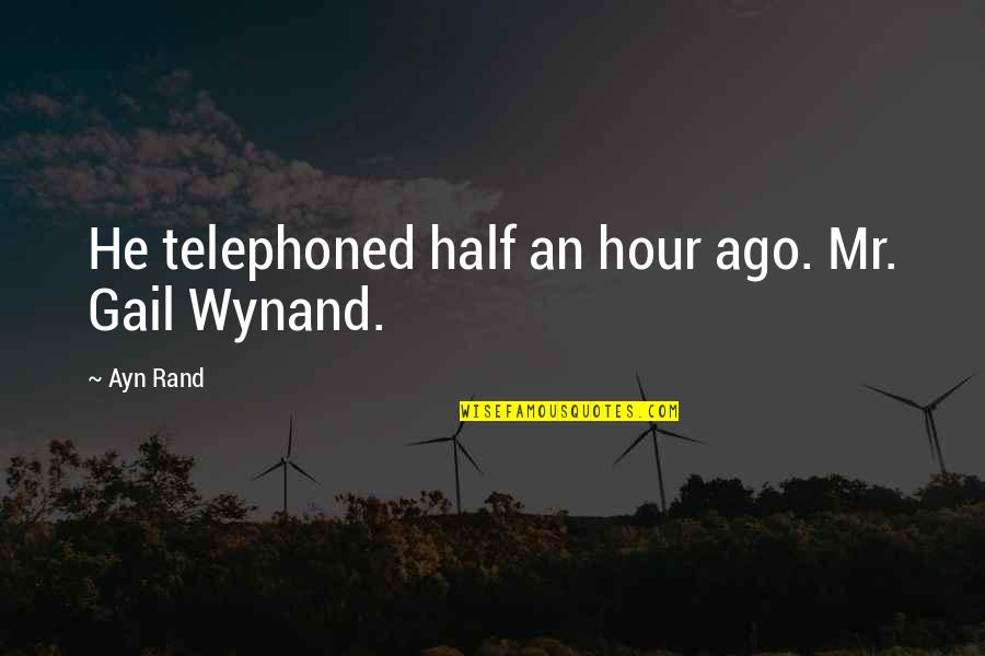 Guelich Quotes By Ayn Rand: He telephoned half an hour ago. Mr. Gail