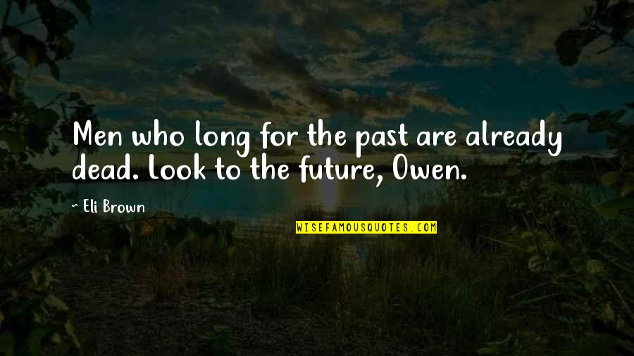 Guelin Quotes By Eli Brown: Men who long for the past are already