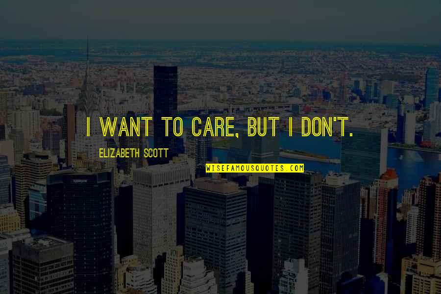 Guelisten Quotes By Elizabeth Scott: I want to care, but I don't.