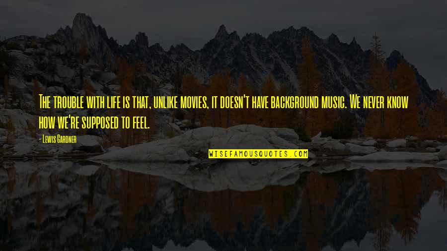 Guellers Photography Quotes By Lewis Gardner: The trouble with life is that, unlike movies, Guellers Photography Quotes By Lewis Gardner: The trouble with life is that, unlike movies,