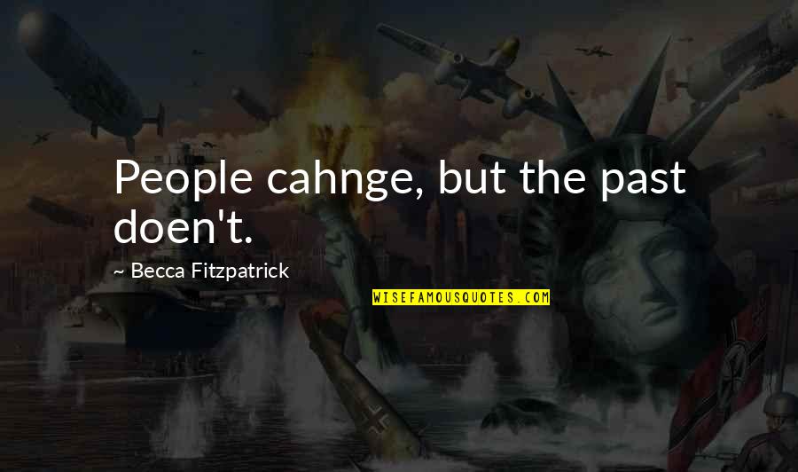 Guelli Quotes By Becca Fitzpatrick: People cahnge, but the past doen't. Guelli Quotes By Becca Fitzpatrick: People cahnge, but the past doen't.