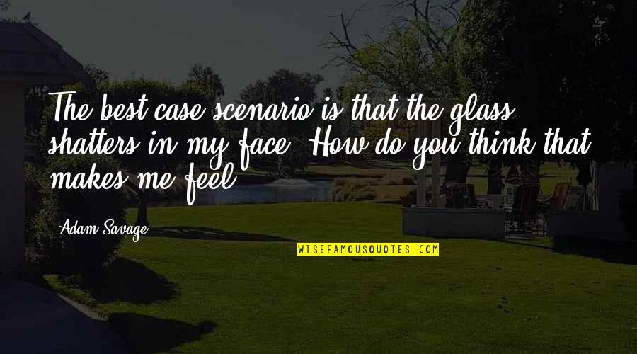 Guellil Quotes By Adam Savage: The best-case scenario is that the glass shatters Guellil Quotes By Adam Savage: The best-case scenario is that the glass shatters