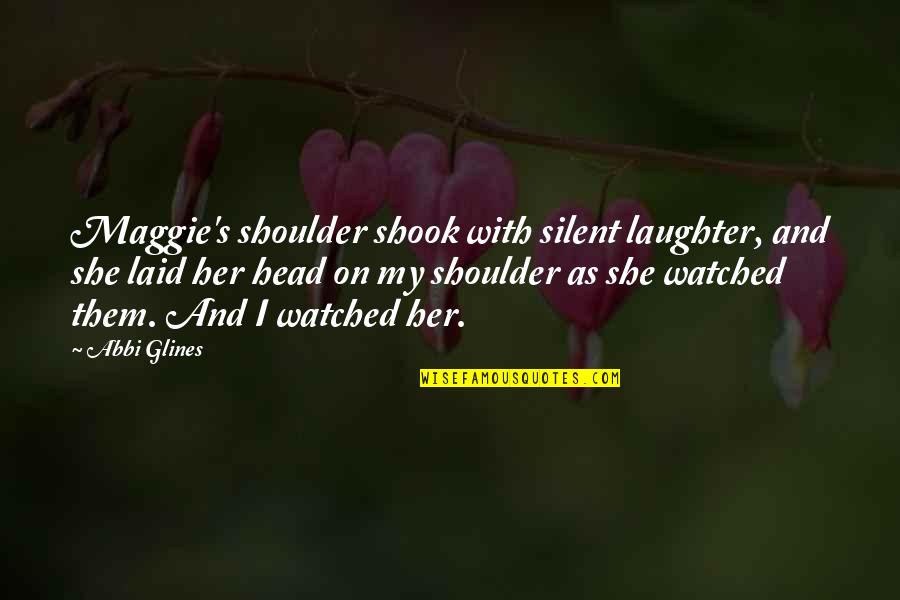 Guenette Funeral Quotes By Abbi Glines: Maggie's shoulder shook with silent laughter, and she