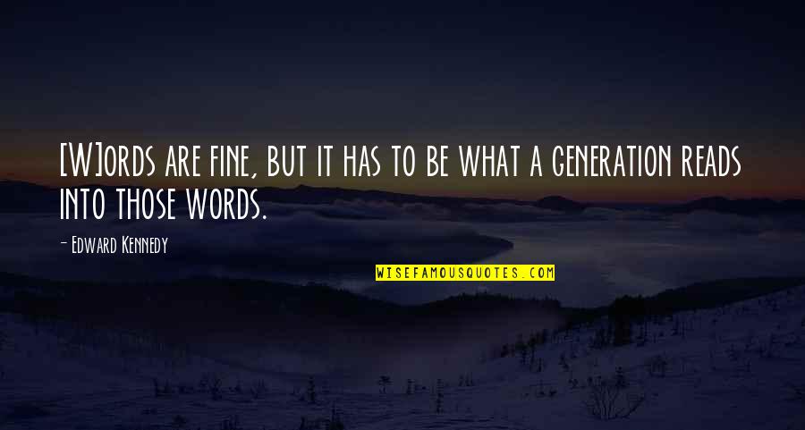 Guenever Quotes By Edward Kennedy: [W]ords are fine, but it has to be