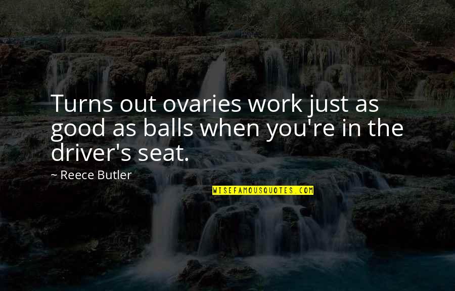 Guenier Goulette Quotes By Reece Butler: Turns out ovaries work just as good as