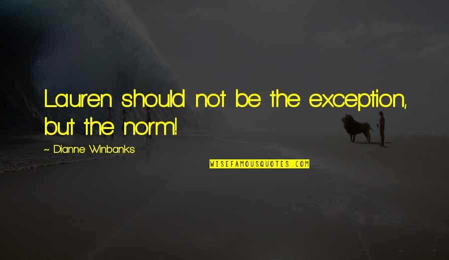 Guenoth Quotes By Dianne Winbanks: Lauren should not be the exception, but the Guenoth Quotes By Dianne Winbanks: Lauren should not be the exception, but the
