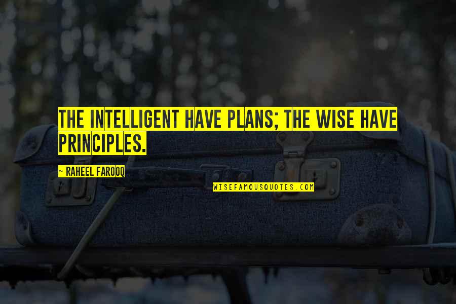 Guenter Futurama Quotes By Raheel Farooq: The intelligent have plans; the wise have principles.