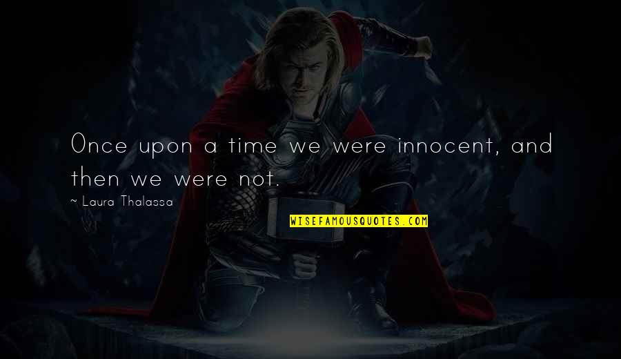 Guenter Wendt Quotes By Laura Thalassa: Once upon a time we were innocent, and