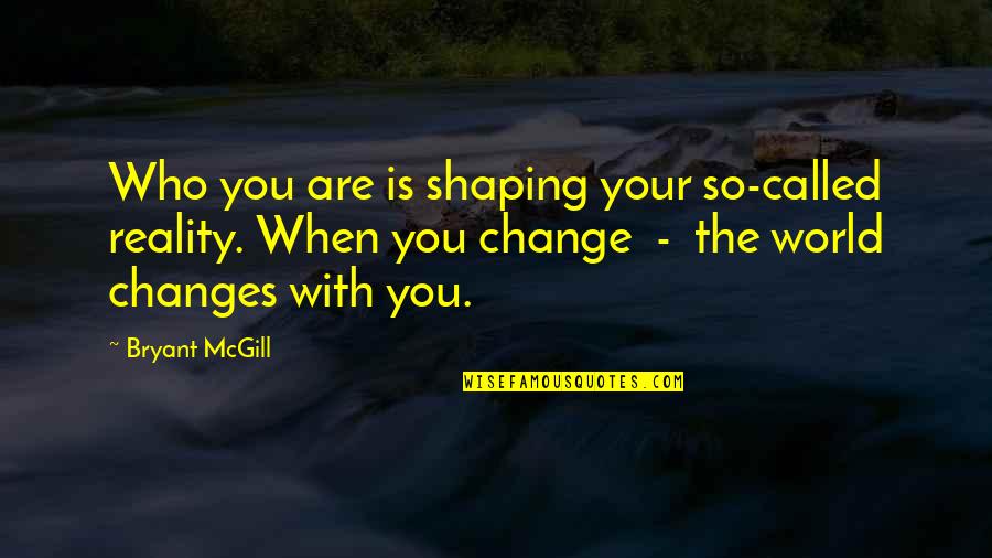 Guenther Steiner Quotes By Bryant McGill: Who you are is shaping your so-called reality.