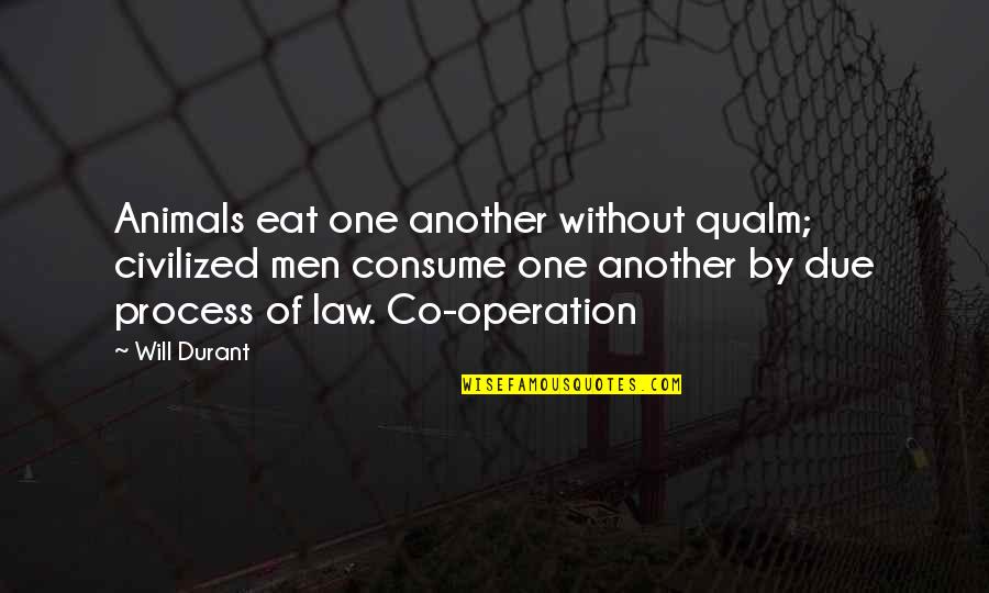 Guenther Steiner Quotes By Will Durant: Animals eat one another without qualm; civilized men