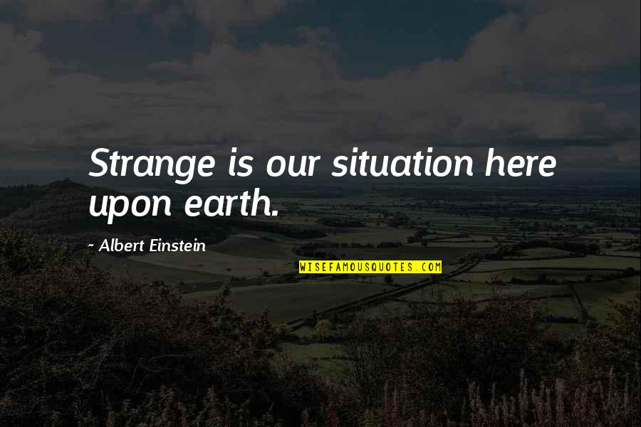 Guepardo En Quotes By Albert Einstein: Strange is our situation here upon earth.