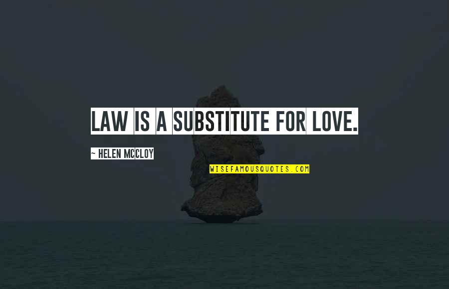 Guerda Nicolas Quotes By Helen McCloy: Law is a substitute for love. Guerda Nicolas Quotes By Helen McCloy: Law is a substitute for love.