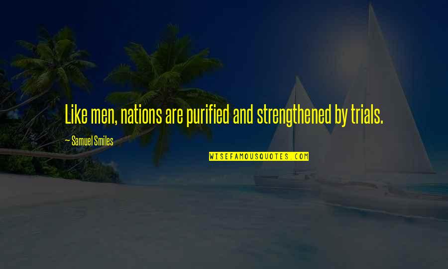 Guerdon Trueblood Quotes By Samuel Smiles: Like men, nations are purified and strengthened by