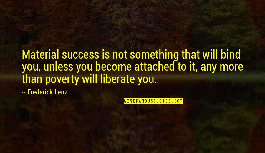 Guereca Durango Quotes By Frederick Lenz: Material success is not something that will bind