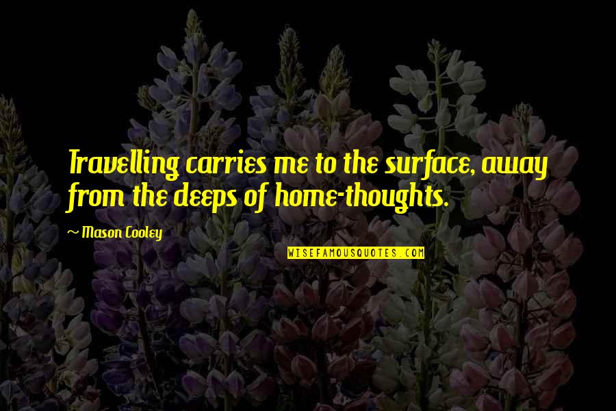 Guerette Quotes By Mason Cooley: Travelling carries me to the surface, away from