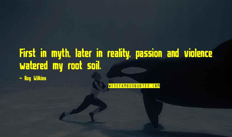 Guerette Quotes By Roy Wilkins: First in myth, later in reality, passion and