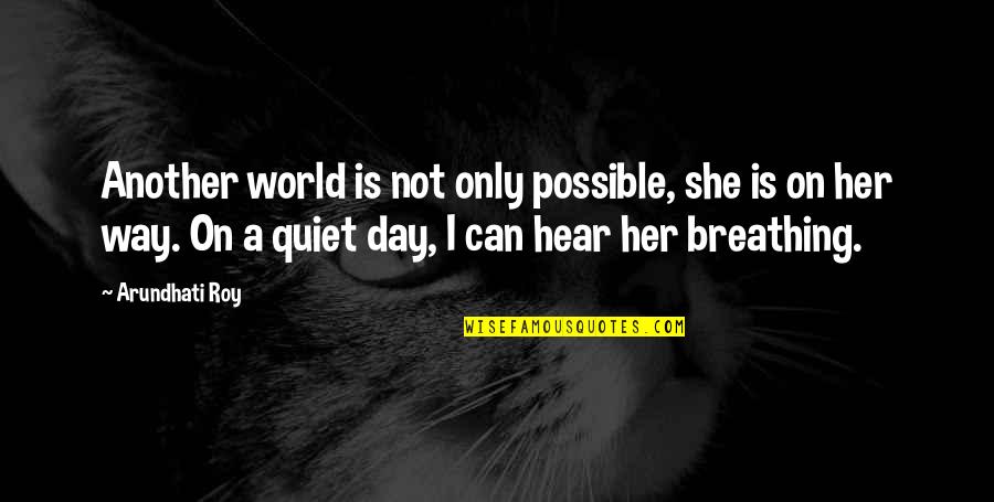 Gueridon Style Quotes By Arundhati Roy: Another world is not only possible, she is