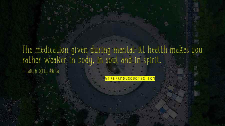 Gueridon Style Quotes By Lailah Gifty Akita: The medication given during mental-ill health makes you Gueridon Style Quotes By Lailah Gifty Akita: The medication given during mental-ill health makes you