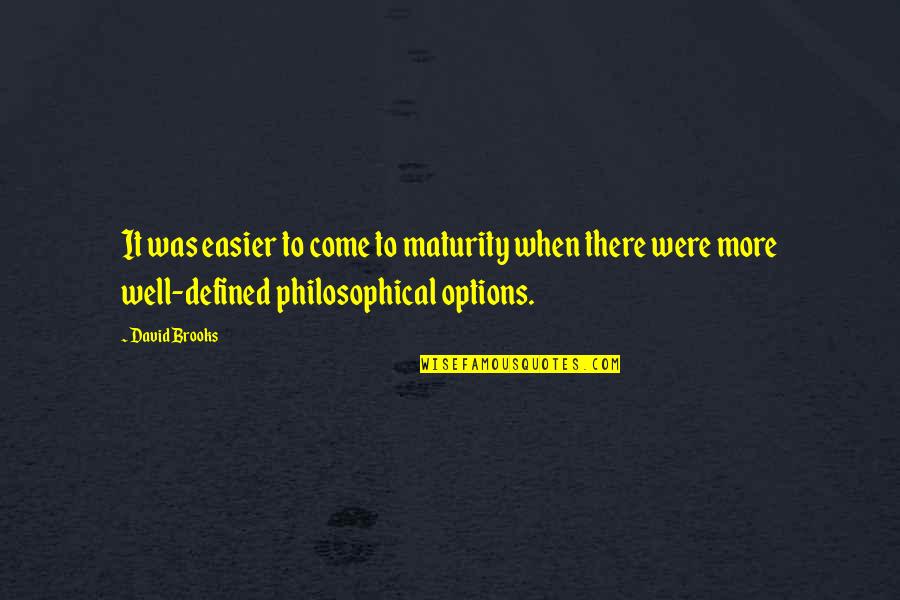 Guerino Calemine Quotes By David Brooks: It was easier to come to maturity when