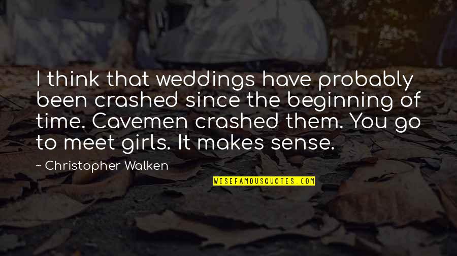 Guerinot Dartmouth Quotes By Christopher Walken: I think that weddings have probably been crashed Guerinot Dartmouth Quotes By Christopher Walken: I think that weddings have probably been crashed